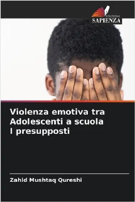 Violenza emotiva tra Adolescenti a scuola I presupposti by Mushtaq Qureshi, Zahid