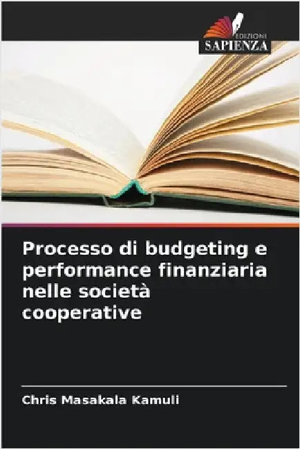 Processo di budgeting e performance finanziaria nelle società cooperative by Masakala Kamuli, Chris