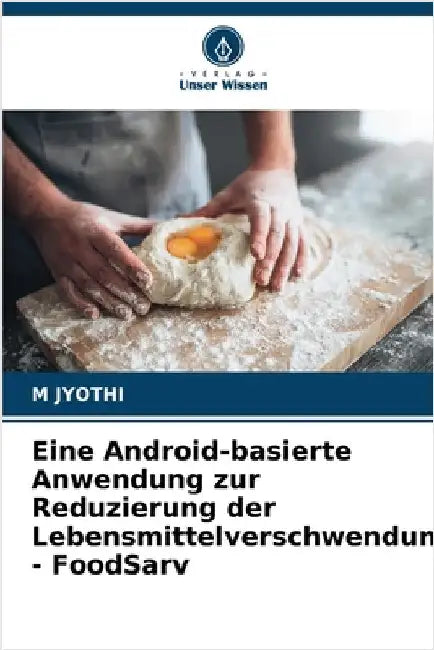 Eine Android-basierte Anwendung zur Reduzierung der Lebensmittelverschwendung - FoodSarv by M. Jyothi
