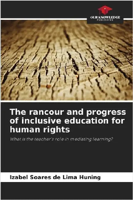 The rancour and progress of inclusive education for human rights by Izabel Soares de Lima Huning