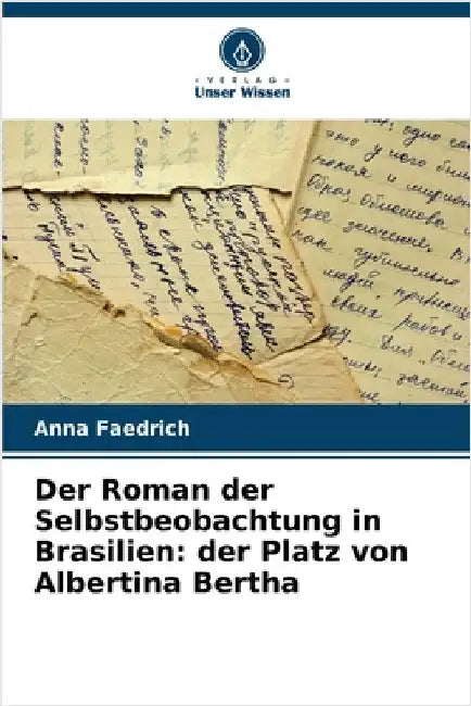Der Roman der Selbstbeobachtung in Brasilien: der Platz von Albertina Bertha by Faedrich, Anna