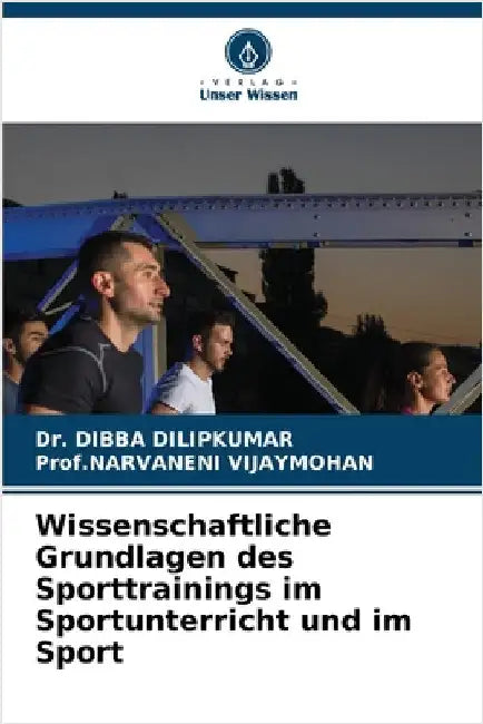 Wissenschaftliche Grundlagen des Sporttrainings im Sportunterricht und im Sport by Dibba Dilipkumar