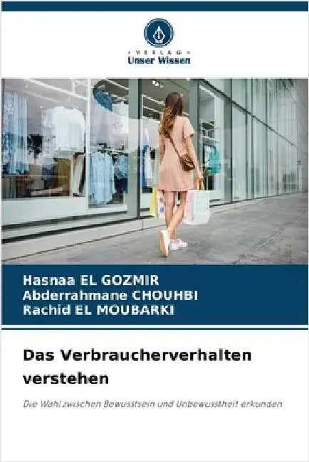 Das Verbraucherverhalten verstehen by El Gozmir, Hasnaa