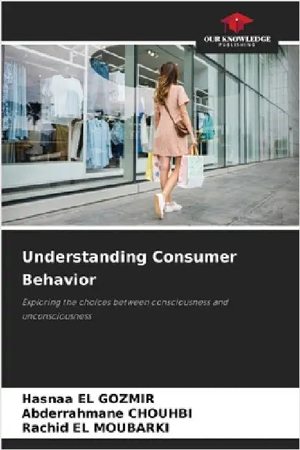 Understanding Consumer Behavior by Hasnaa El Gozmir