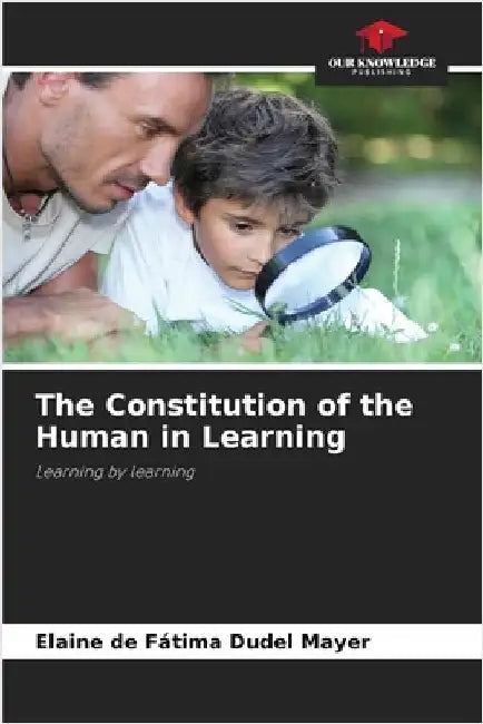 The Constitution of the Human in Learning by Dudel Mayer, Elaine de Fátima