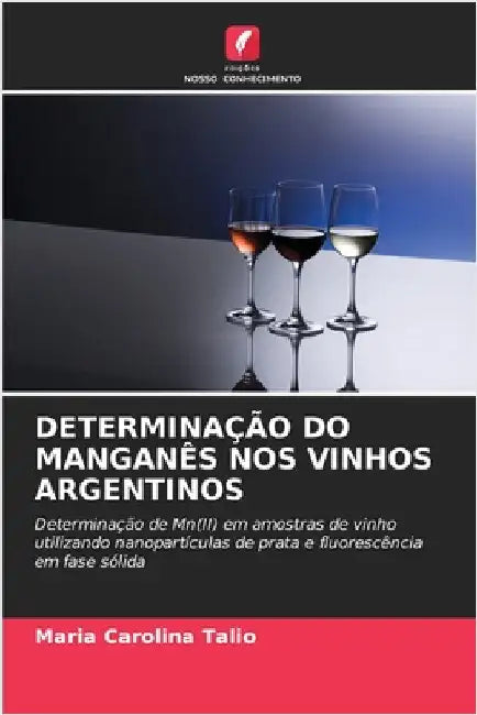 Determinação Do Manganês Nos Vinhos Argentinos by Maria Carolina Talio