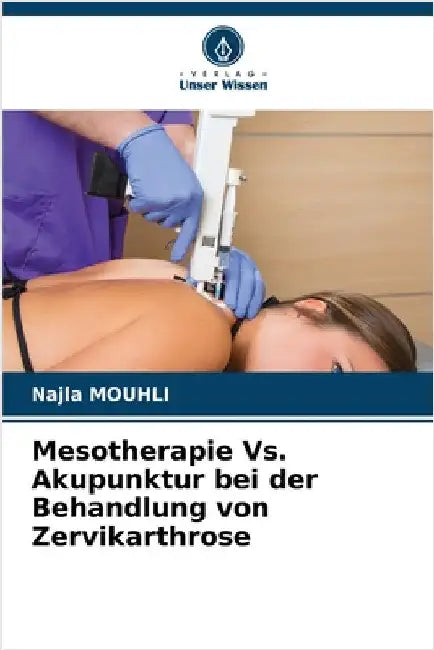 Mesotherapie Vs. Akupunktur bei der Behandlung von Zervikarthrose by Mouhli, Najla