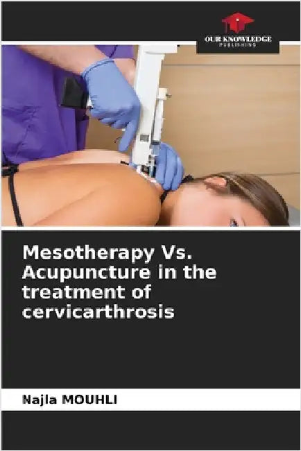 Mesotherapy Vs. Acupuncture in the treatment of cervicarthrosis by Mouhli, Najla