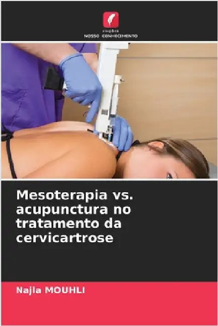 Mesoterapia vs. acupunctura no tratamento da cervicartrose by Mouhli, Najla