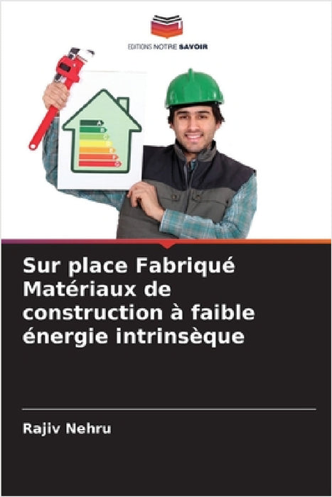 Sur place Fabriqué Matériaux de construction à faible énergie intrinsèque by Rajiv Nehru