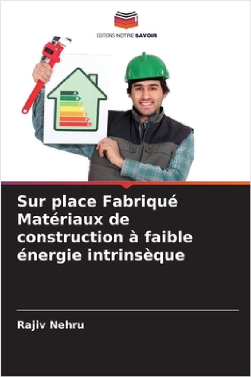 Sur place Fabriqué Matériaux de construction à faible énergie intrinsèque by Rajiv Nehru