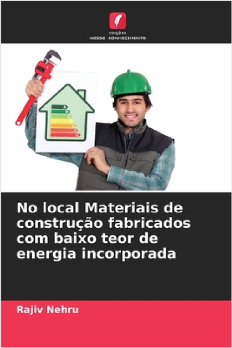 No local Materiais de construção fabricados com baixo teor de energia incorporada by Rajiv Nehru