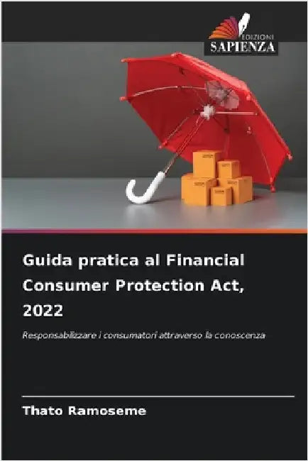 Guida pratica al Financial Consumer Protection Act, 2022 by Thato Ramoseme