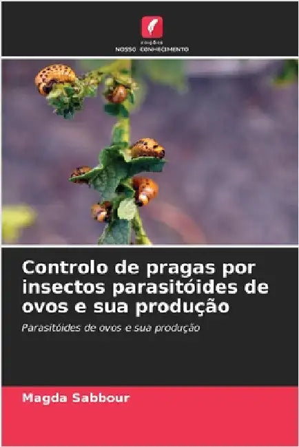 Controlo de pragas por insectos parasitóides de ovos e sua produção by Magda Sabbour