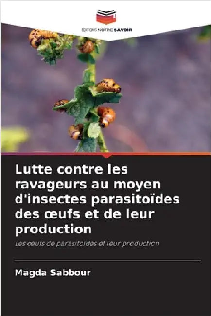 Lutte contre les ravageurs au moyen d'insectes parasitoïdes des oeufs et de leur production by Sabbour, Magda