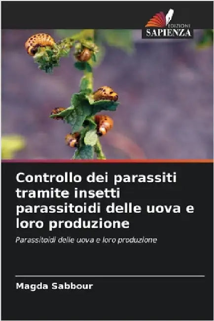Controllo dei parassiti tramite insetti parassitoidi delle uova e loro produzione by Sabbour, Magda