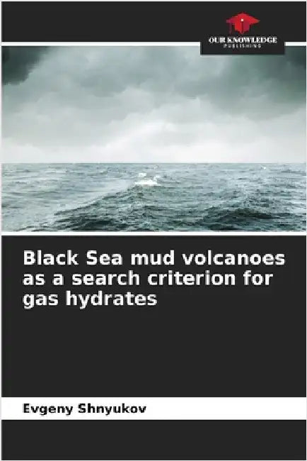 Black Sea mud volcanoes as a search criterion for gas hydrates by Evgeny Shnyukov