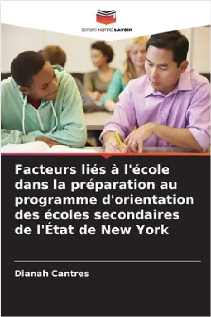 Facteurs liés à l'école dans la préparation au programme d'orientation des écoles secondaires de l'État de New York by Dianah Cantres