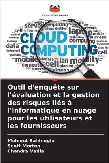 Outil d'enquête sur l'évaluation et la gestion des risques liés à l'informatique en nuage pour les utilisateurs et les fournisseurs by Mehmet Sahinoglu
