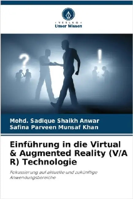 Einführung in die Virtual & Augmented Reality (V/A R) Technologie by Mohd Sadique Shaikh Anwar