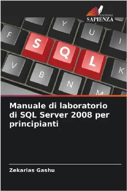Manuale di laboratorio di SQL Server 2008 per principianti by Zekarias Gashu