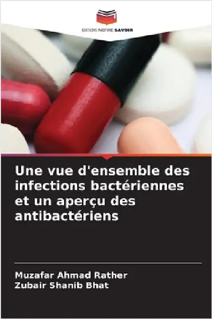 Une vue d'ensemble des infections bactériennes et un aperçu des antibactériens by Rather, Muzafar Ahmad