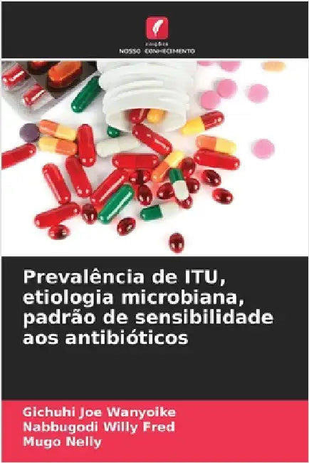 Prevalência de ITU, etiologia microbiana, padrão de sensibilidade aos antibióticos by Joe Wanyoike, Gichuhi