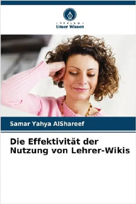 Die Effektivität der Nutzung von Lehrer-Wikis by Alshareef, Samar Yahya