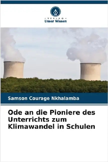 Ode an die Pioniere des Unterrichts zum Klimawandel in Schulen by Nkhalamba, Samson Courage