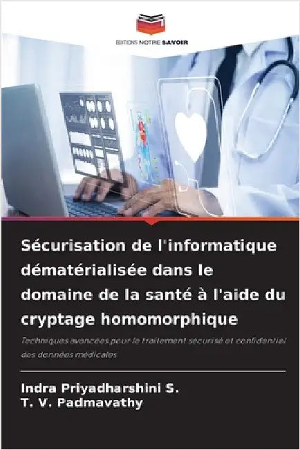 Sécurisation de l'informatique dématérialisée dans le domaine de la santé à l'aide du cryptage homomorphique by Indra Priyadharshini S.
