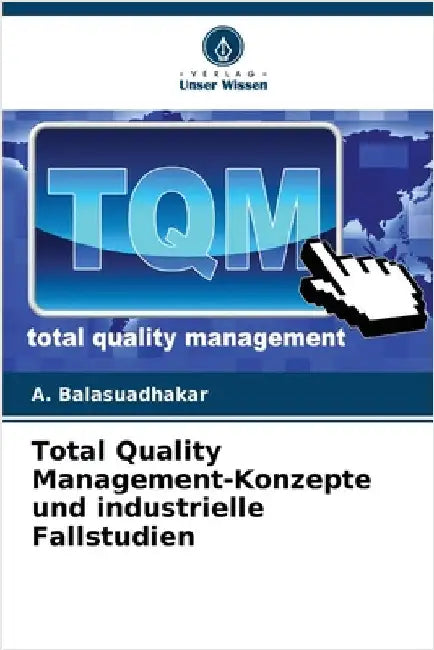 Total Quality Management-Konzepte und industrielle Fallstudien by Balasuadhakar, A.
