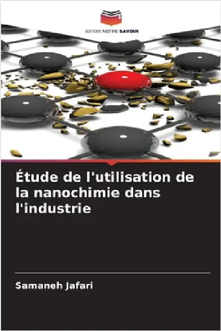 Étude de l'utilisation de la nanochimie dans l'industrie by Samaneh Jafari