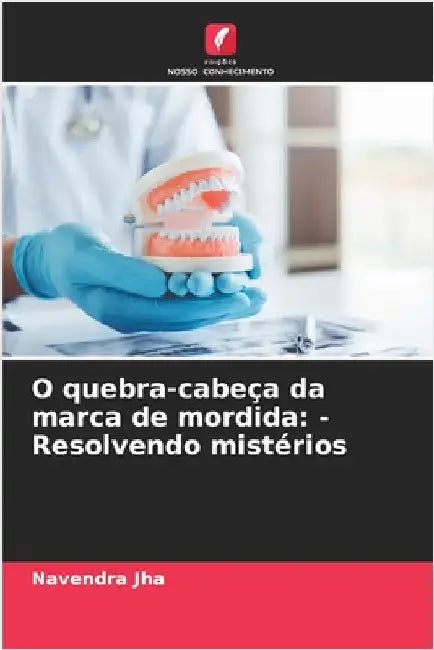 O quebra-cabeça da marca de mordida: - Resolvendo mistérios by Jha, Navendra