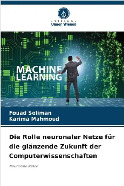 Die Rolle neuronaler Netze für die glänzende Zukunft der Computerwissenschaften by Fouad Soliman