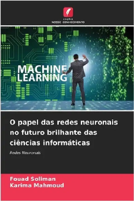 O papel das redes neuronais no futuro brilhante das ciências informáticas by Soliman, Fouad