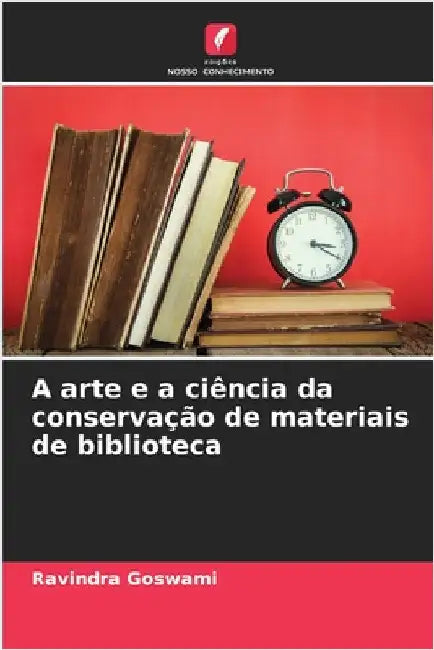 A arte e a ciência da conservação de materiais de biblioteca by Goswami, Ravindra