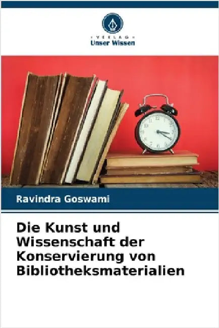 Die Kunst und Wissenschaft der Konservierung von Bibliotheksmaterialien by Ravindra Goswami