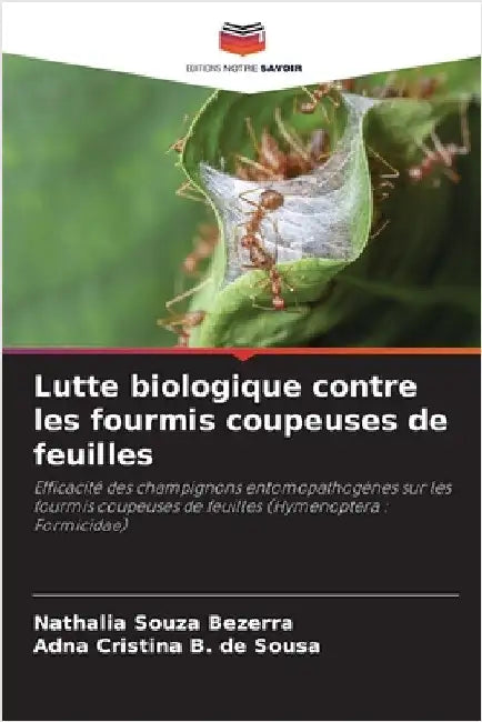 Lutte biologique contre les fourmis coupeuses de feuilles by Souza Bezerra, Nathalia