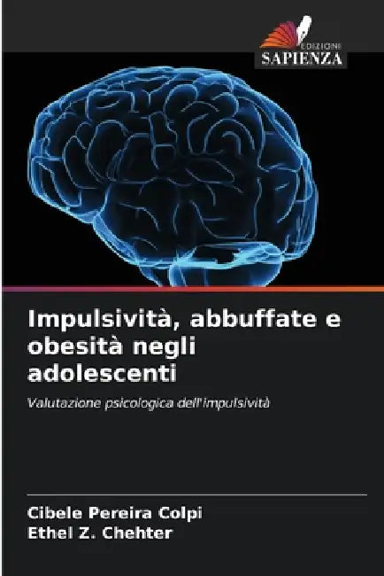 Impulsività, abbuffate e obesità negli adolescenti by Cibele Pereira Colpi, Ethel Z. Chehter