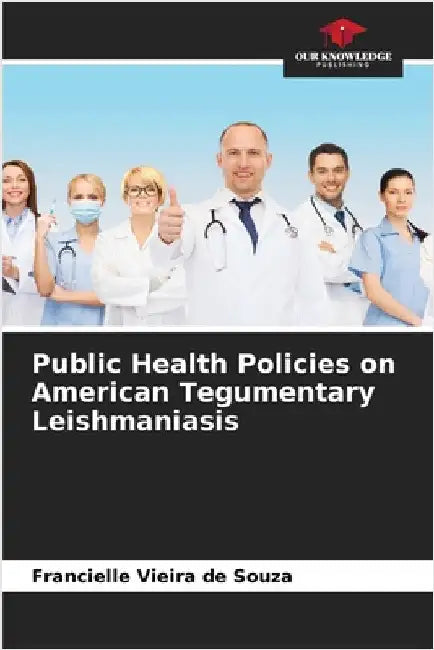 Public Health Policies on American Tegumentary Leishmaniasis by Vieira de Souza, Francielle