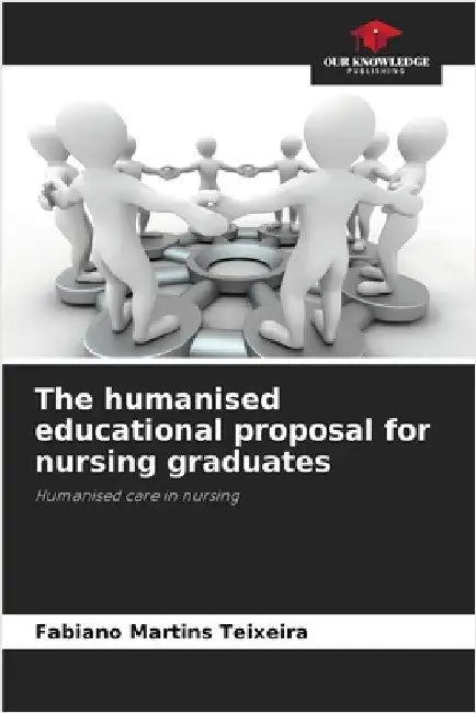 The humanised educational proposal for nursing graduates by Fabiano Martins Teixeira