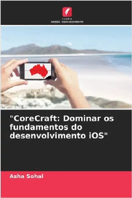 "CoreCraft: Dominar os fundamentos do desenvolvimento iOS" by Sohal, Asha