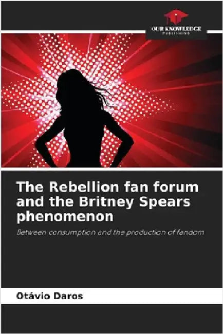 The Rebellion fan forum and the Britney Spears phenomenon by Otávio Daros