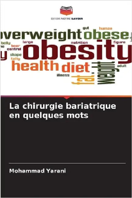 La chirurgie bariatrique en quelques mots by Yarani, Mohammad