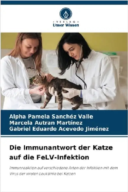 Die Immunantwort der Katze auf die FeLV-Infektion by Sanchéz Valle, Alpha Pamela