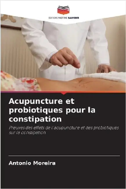 Acupuncture et probiotiques pour la constipation by Moreira, Antonio