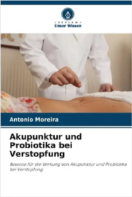 Akupunktur und Probiotika bei Verstopfung by Moreira, Antonio