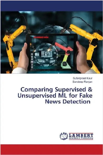 Comparing Supervised & Unsupervised ML for Fake News Detection by Sufanpreet Kaur
