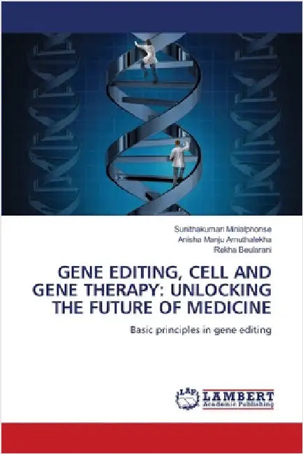 Gene Editing, Cell and Gene Therapy: Unlocking the Future of Medicine by Minialphonse, Sunithakumari