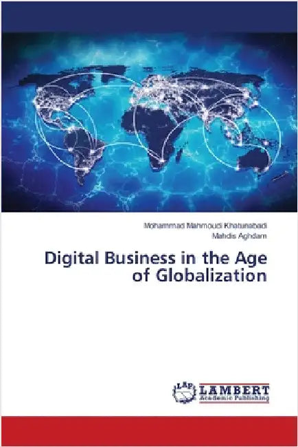Digital Business in the Age of Globalization by Mohammad Mahmoudi Khatunabadi